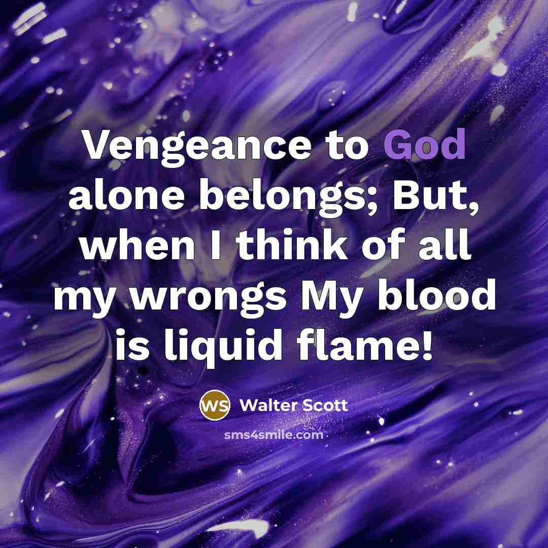 “Vengeance to God alone belongs; But, when I think of…” quote by Walter Scott