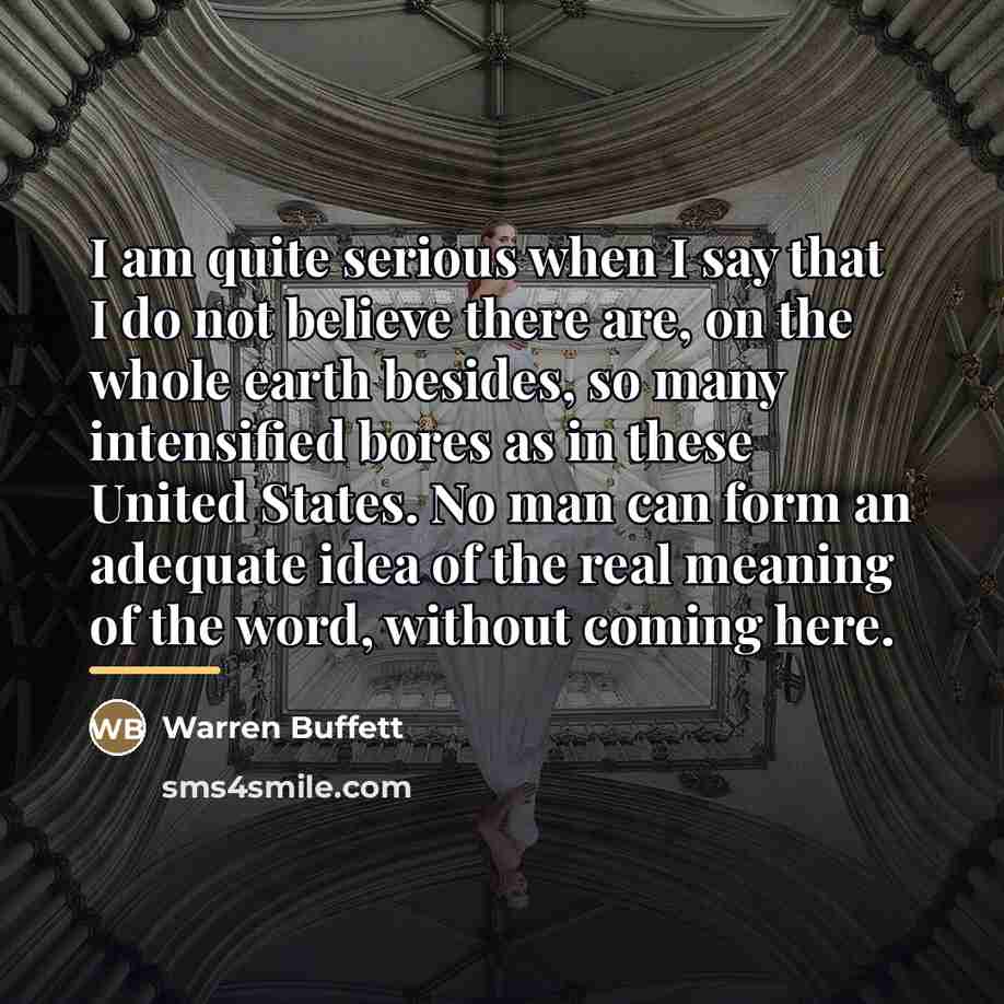 “I am quite serious when I say that I do…” quote by Warren Buffett