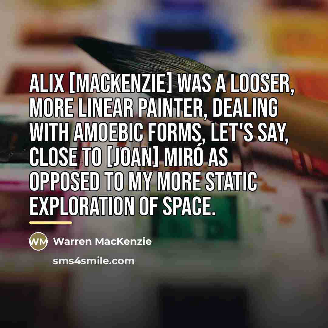 “Alix [MacKenzie] was a looser, more linear painter, dealing with…” quote by Warren MacKenzie