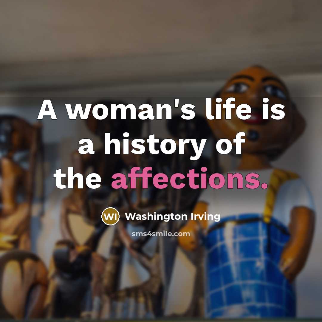 “A woman's life is a history of the affections.” quote by Washington Irving