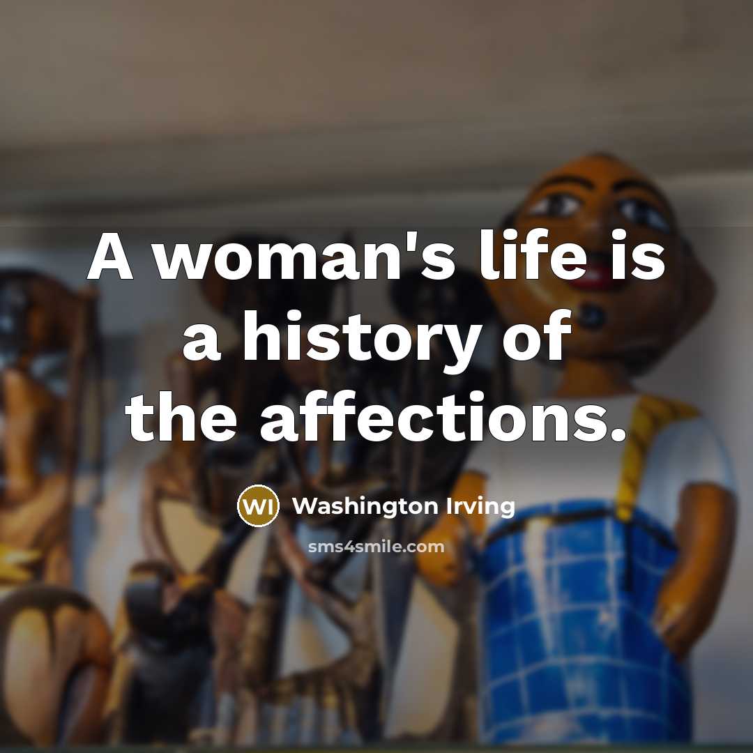 “A woman's life is a history of the affections.…” quote by Washington Irving