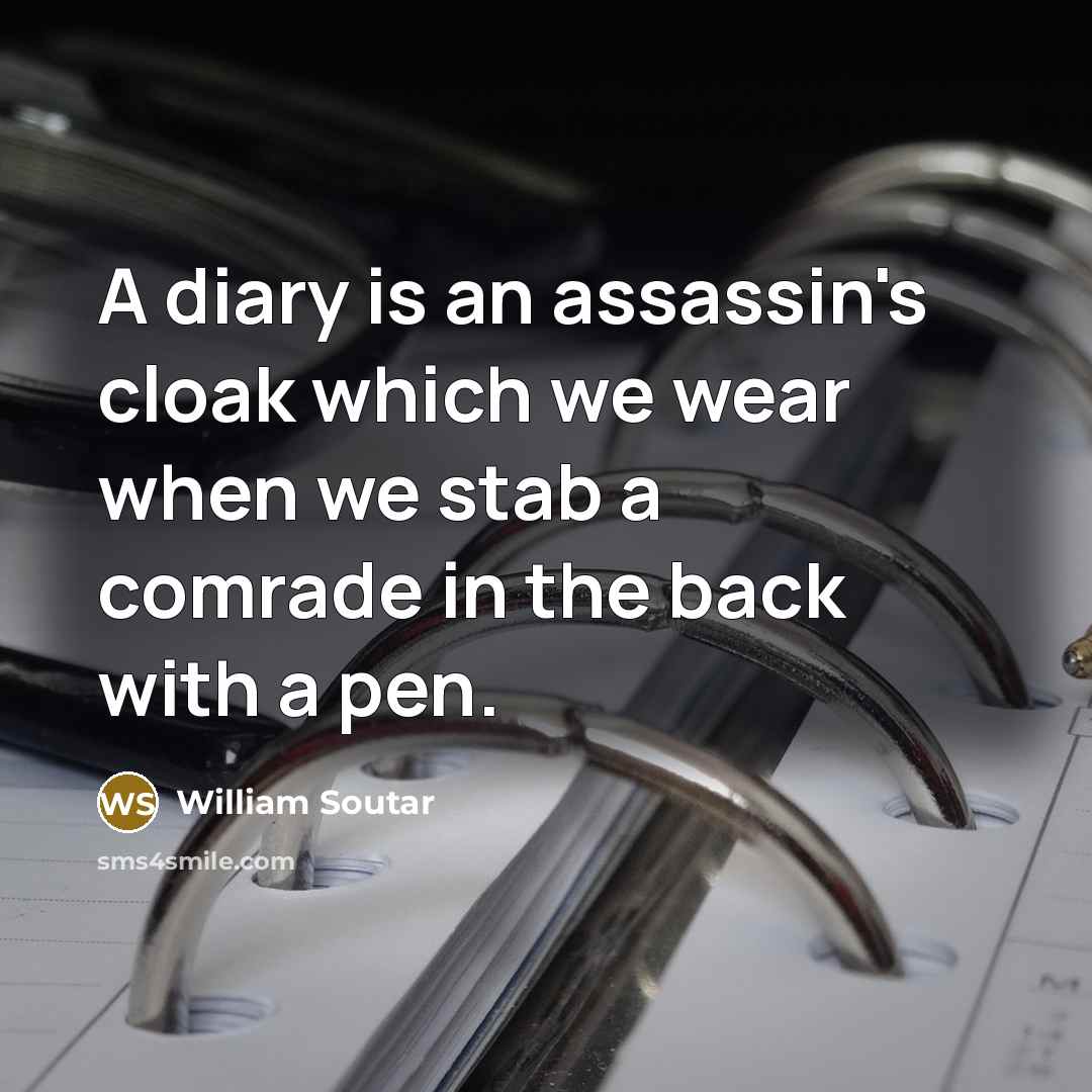 “A diary is an assassin's cloak which we wear when…” quote by William Soutar