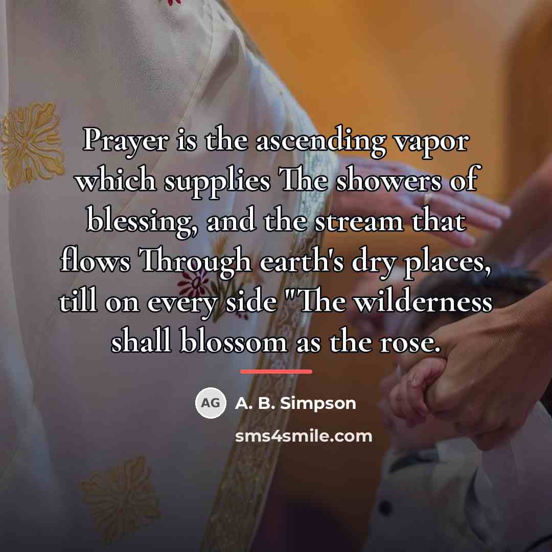 “Prayer is the ascending vapor which supplies The showers of…” quote by A. B. Simpson