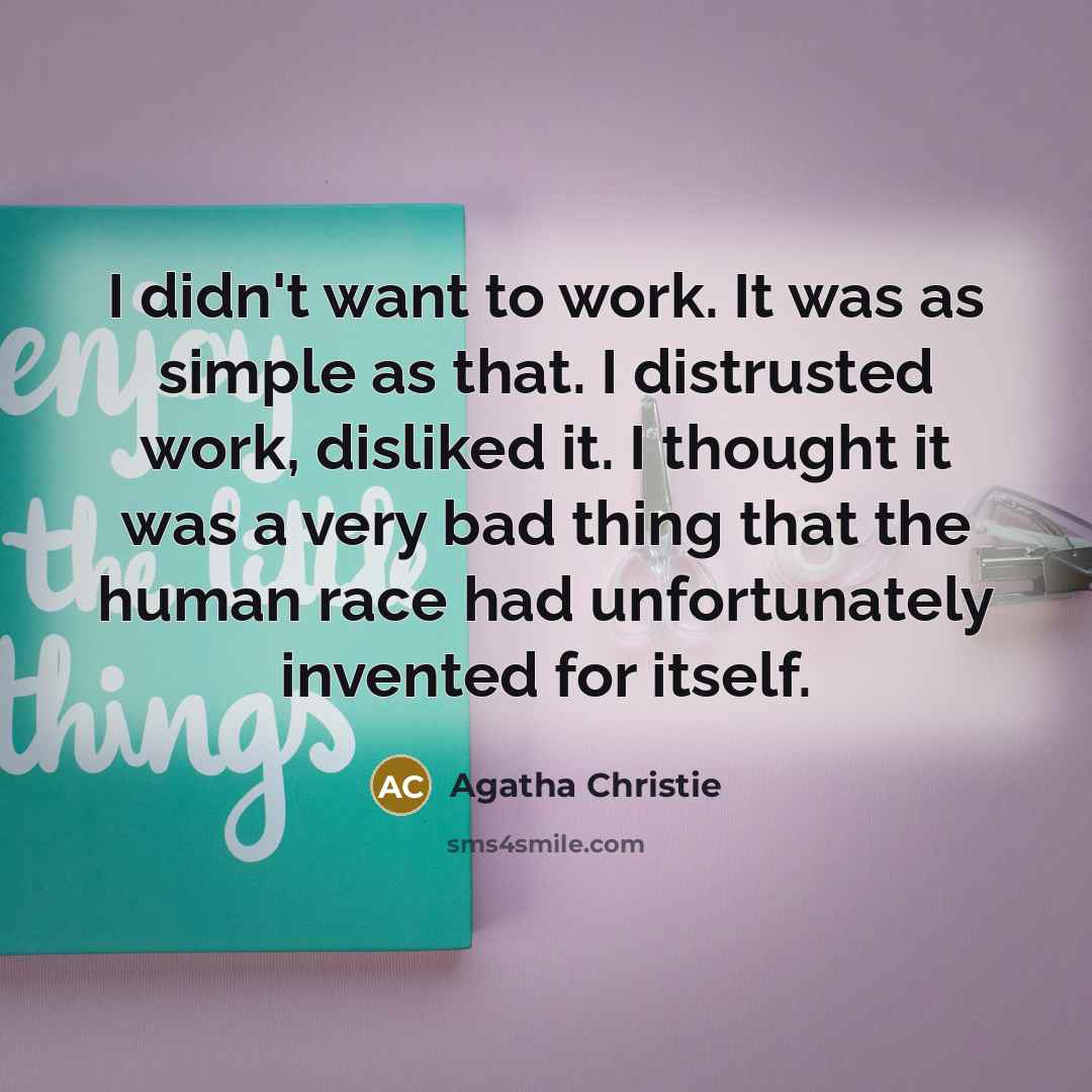 “I didn't want to work. It was as simple as…” quote by Agatha Christie