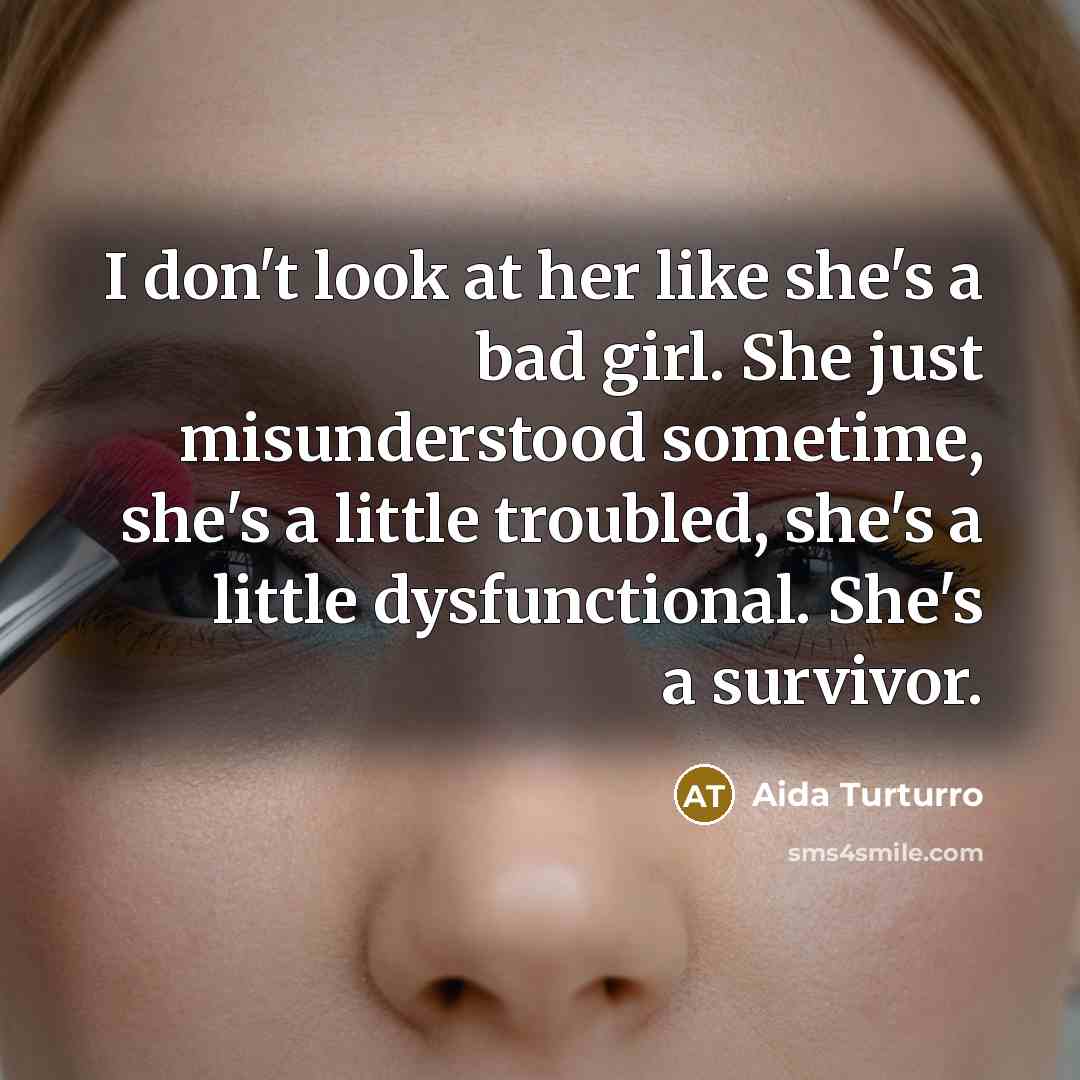 “I don't look at her like she's a bad girl.…” quote by Aida Turturro