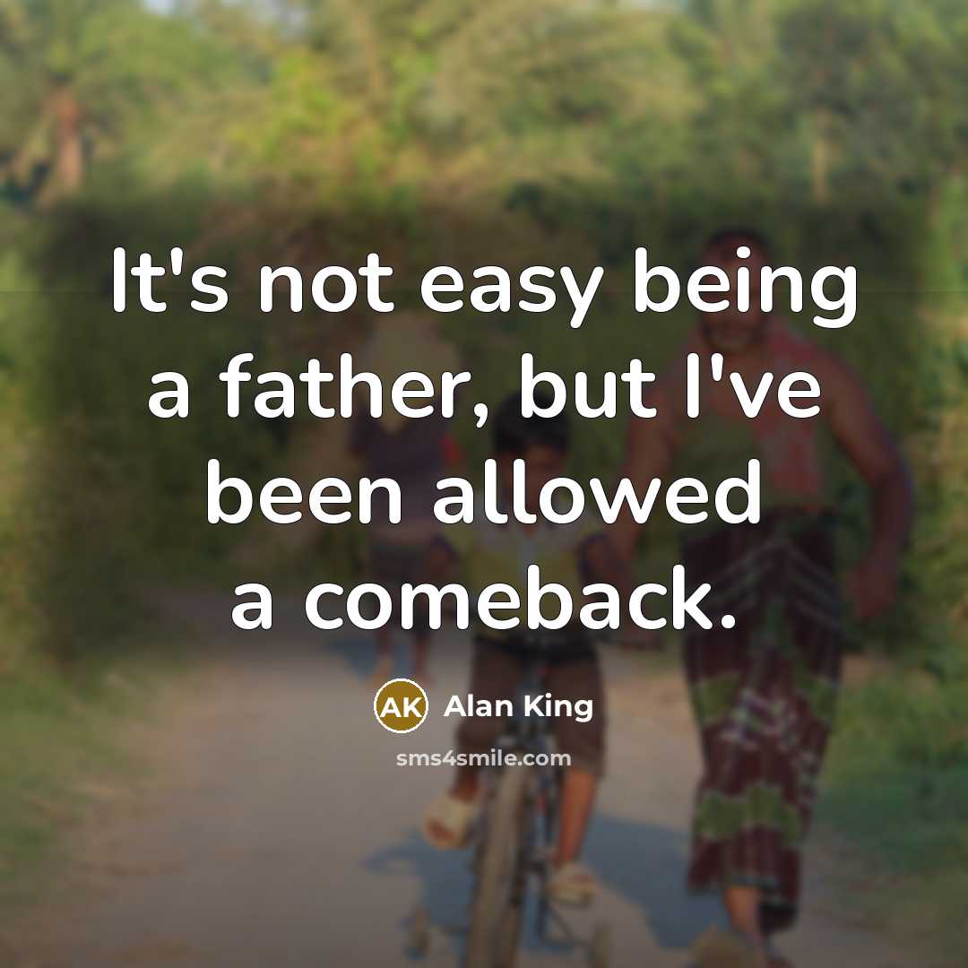 “It's not easy being a father, but I've been allowed…” quote by Alan King