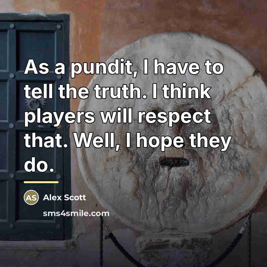 “As a pundit, I have to tell the truth. I…” quote by Alex Scott