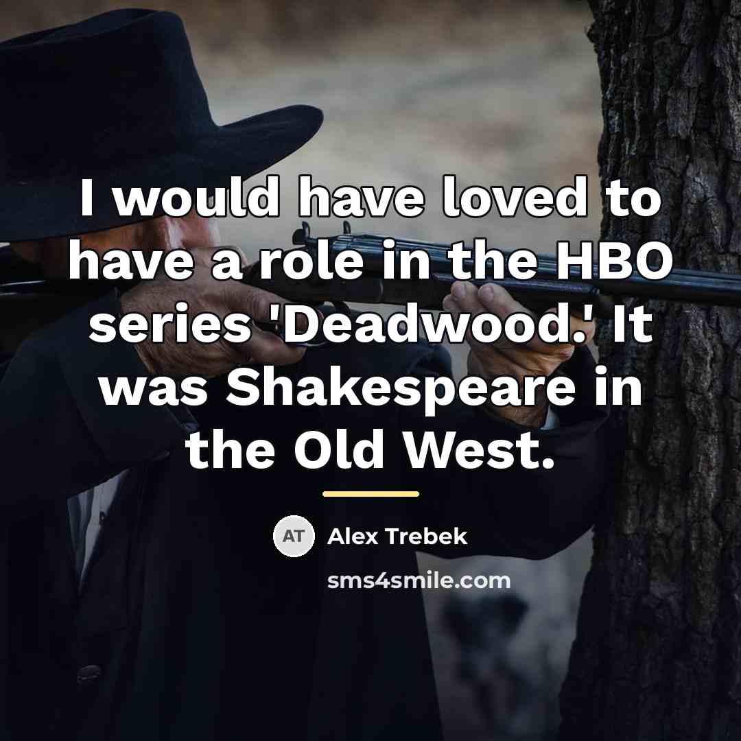 “I would have loved to have a role in the…” quote by Alex Trebek