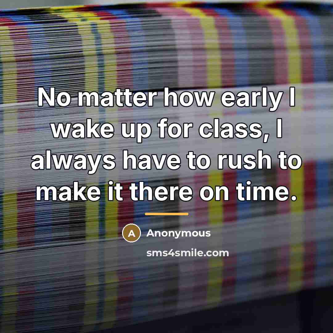 “No matter how early I wake up for class, I…” quote by Anonymous