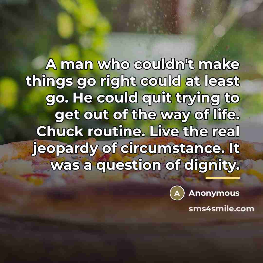 “A man who couldn't make things go right could at…” quote by Anonymous