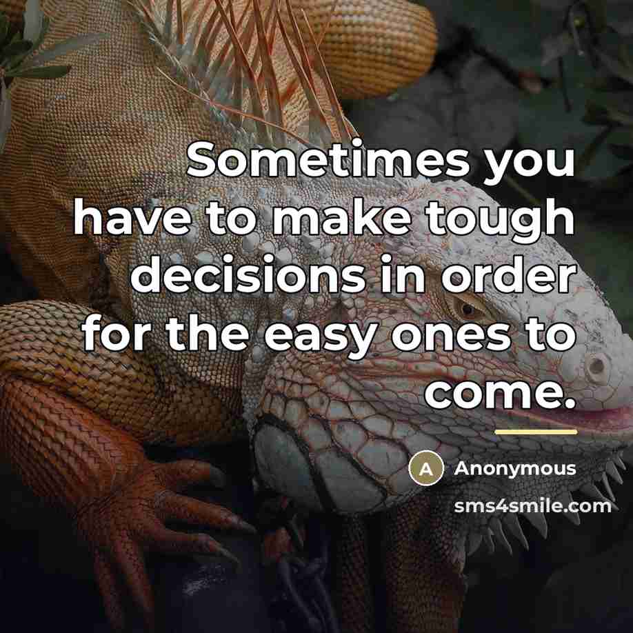 “Sometimes you have to make tough decisions in order for…” quote by Anonymous