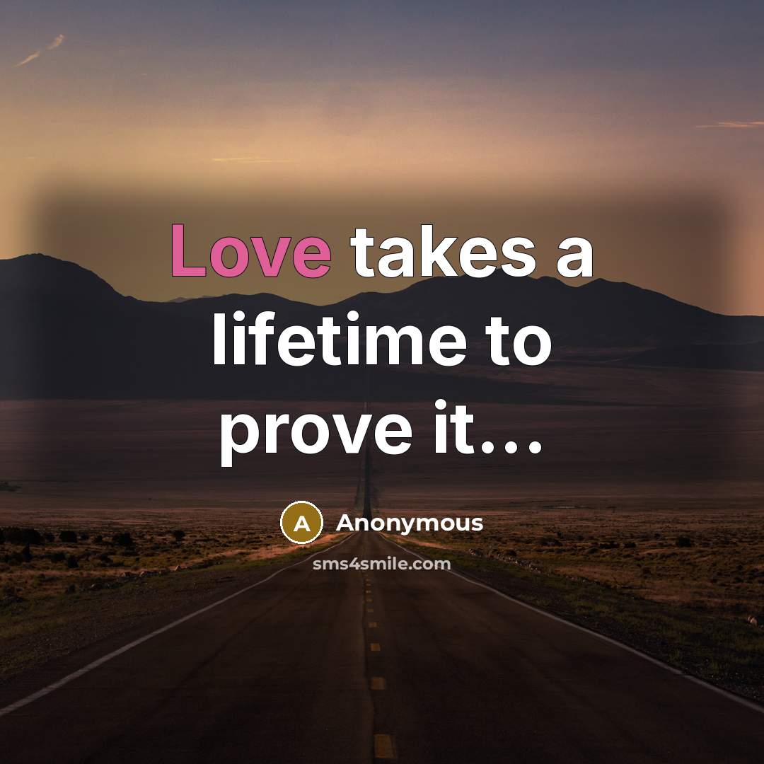 “Love takes a lifetime to prove it...…” quote by Anonymous