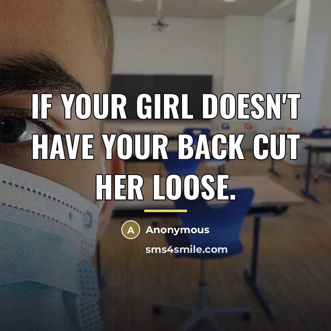 “If your girl doesn't have your back cut her loose.…” quote by Anonymous