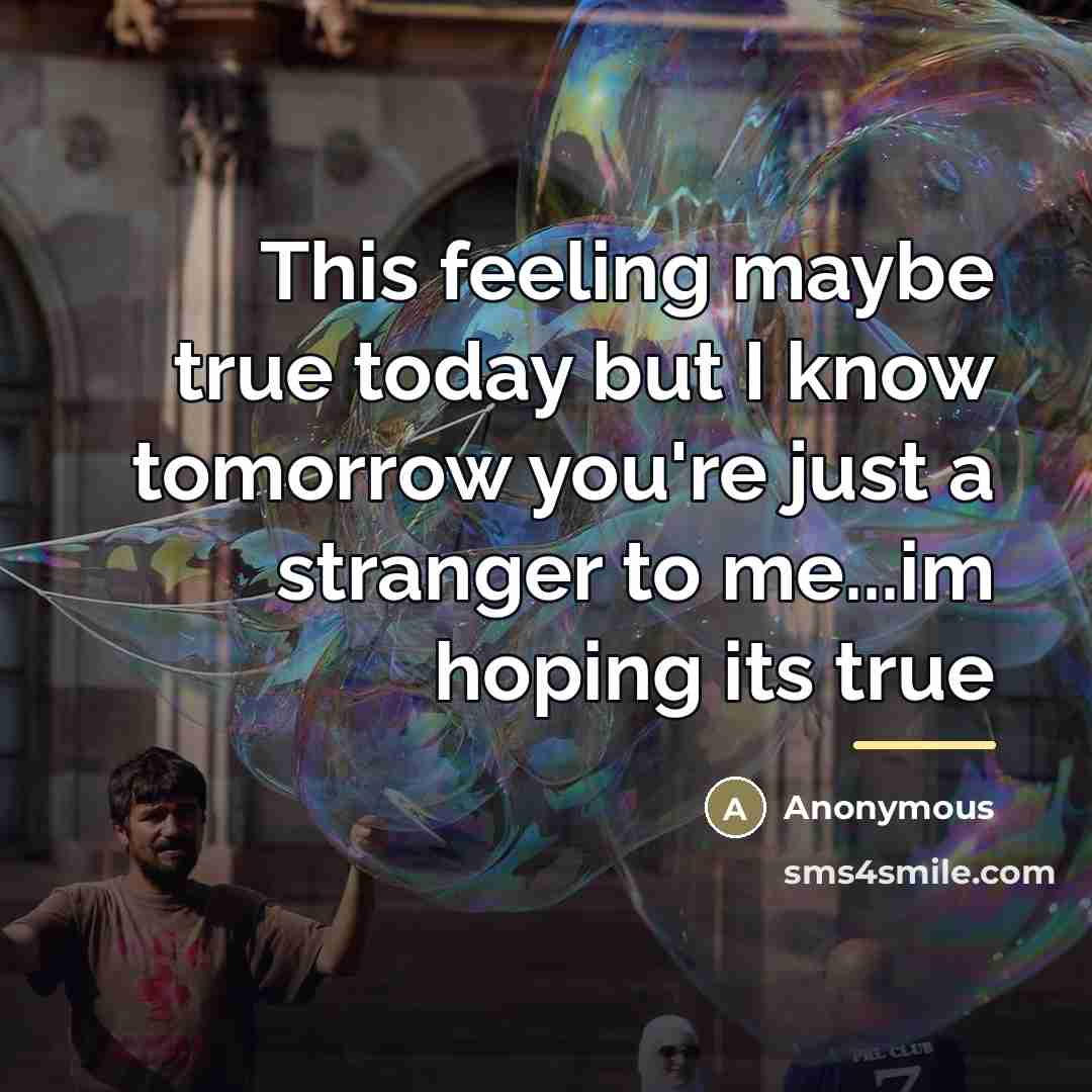 “This feeling maybe true today but I know tomorrow you're…” quote by Anonymous