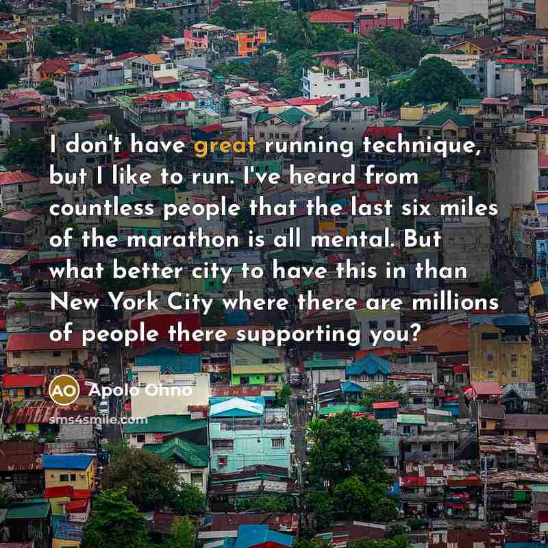 “I don't have great running technique, but I like to…” quote by Apolo Ohno
