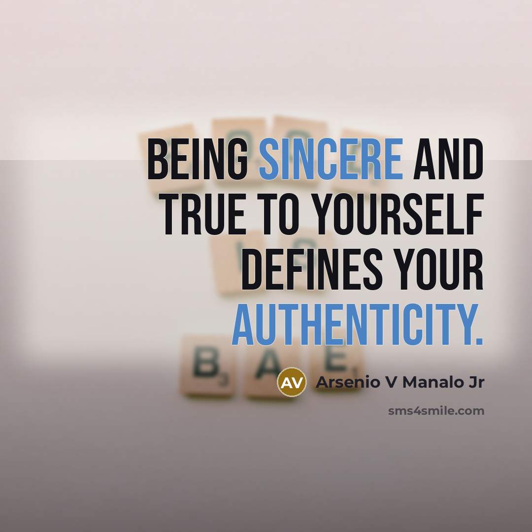 “Being sincere and true to yourself defines your authenticity.…” quote by Arsenio V Manalo Jr