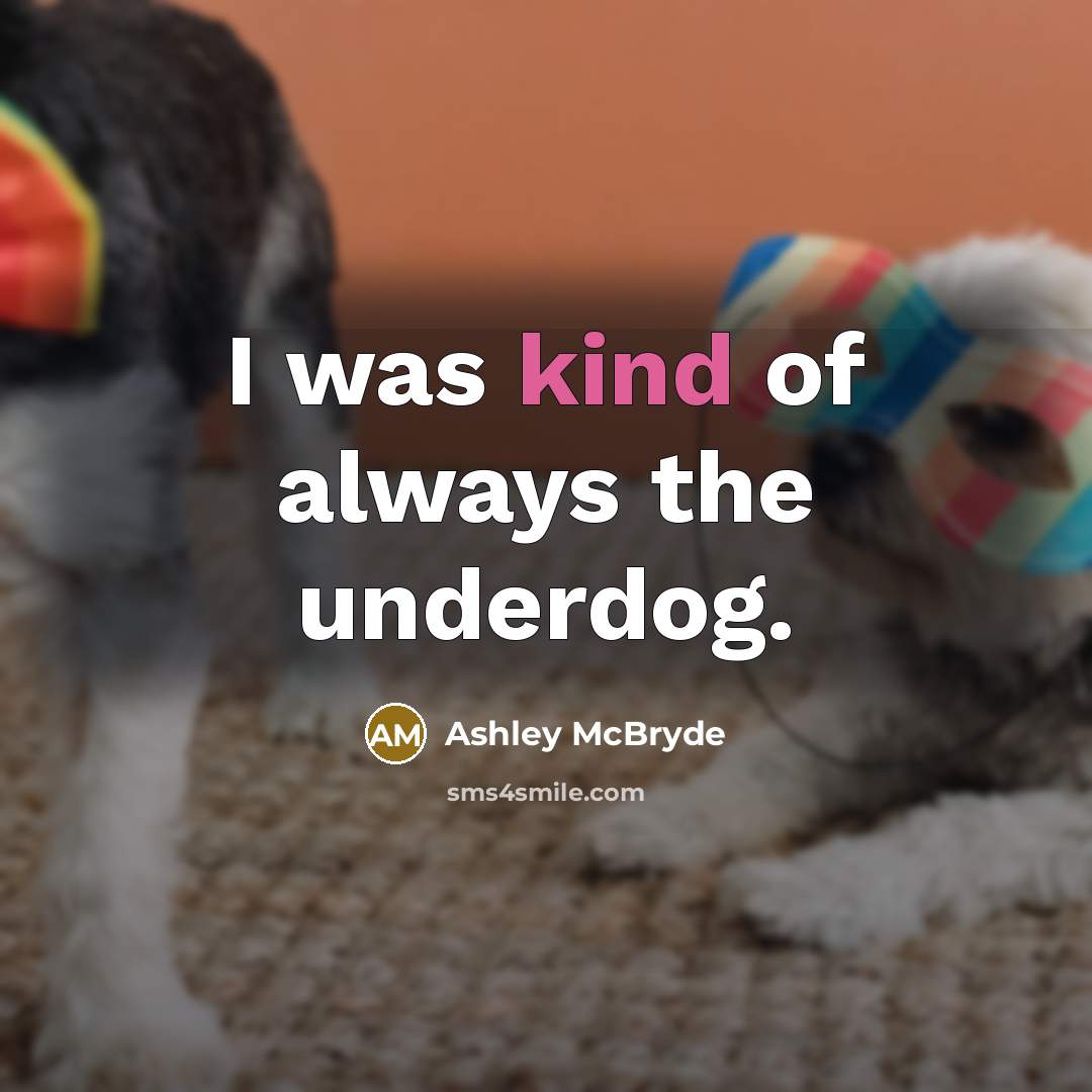 “I was kind of always the underdog.…” quote by Ashley McBryde