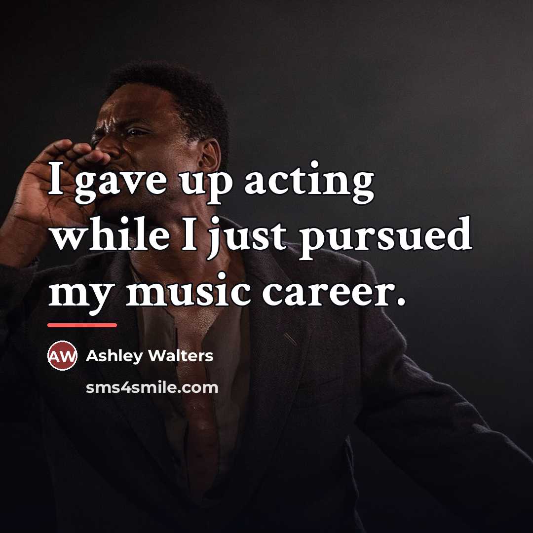 “I gave up acting while I just pursued my music…” quote by Ashley Walters