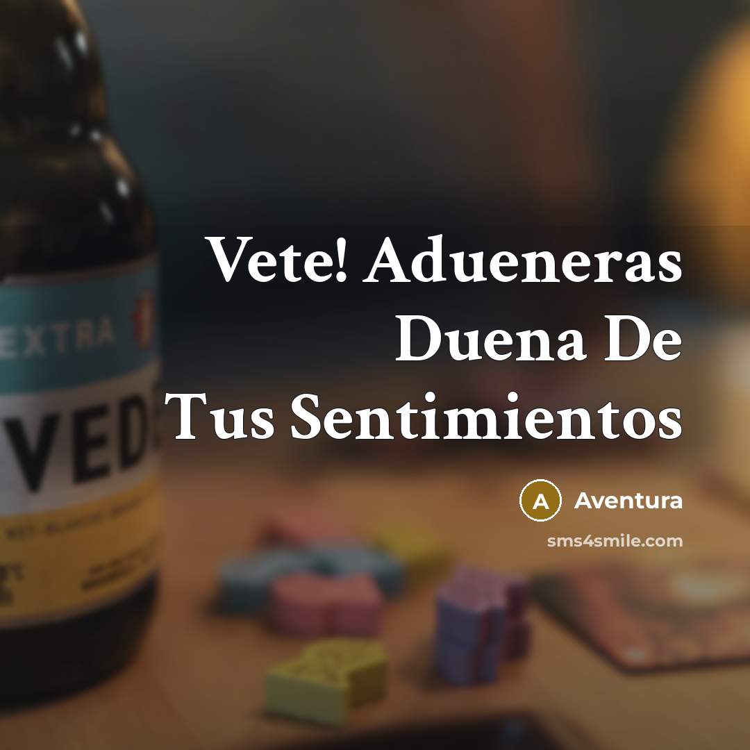 “Vete! Adueneras Duena De Tus Sentimientos” quote by Aventura