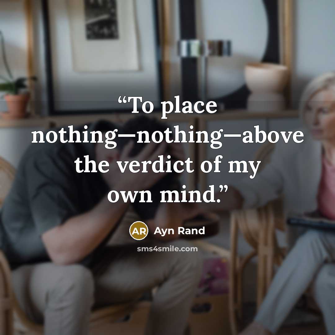 “To place nothing—nothing—above the verdict of my own mind.” quote by Ayn Rand