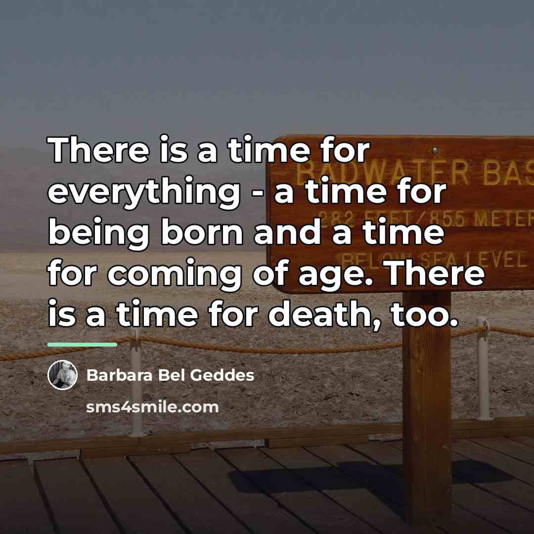 “There is a time for everything - a time for…” quote by Barbara Bel Geddes