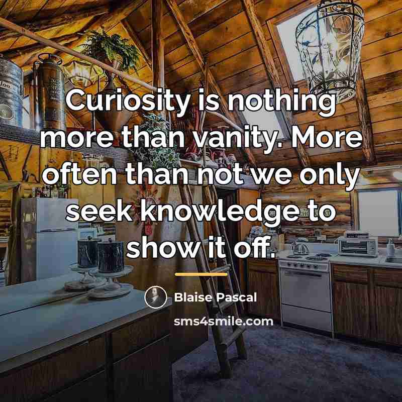 “Curiosity is nothing more than vanity. More often than not…” quote by Blaise Pascal