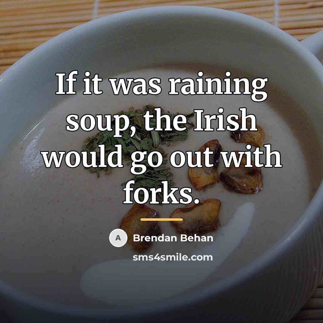 “If it was raining soup, the Irish would go out…” quote by Brendan Behan