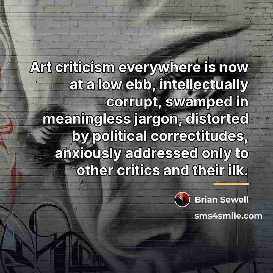“Art criticism everywhere is now at a low ebb, intellectually…” quote by Brian Sewell