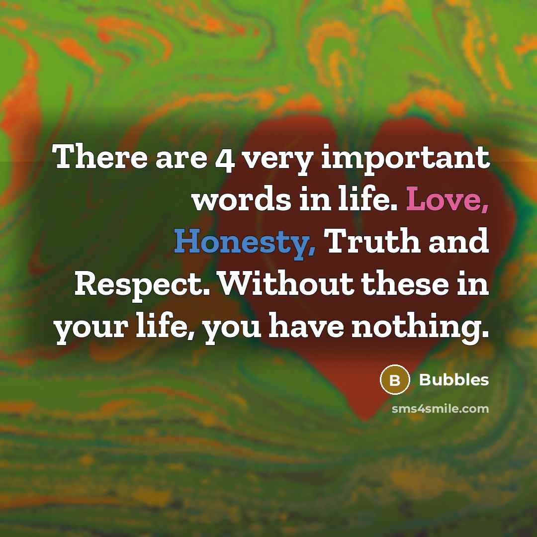 “There are 4 very important words in life. Love, Honesty,…” quote by Bubbles