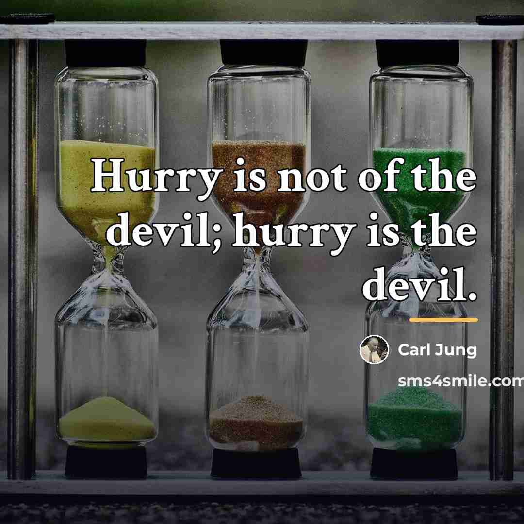 “Hurry is not of the devil; hurry is the devil.…” quote by Carl Jung