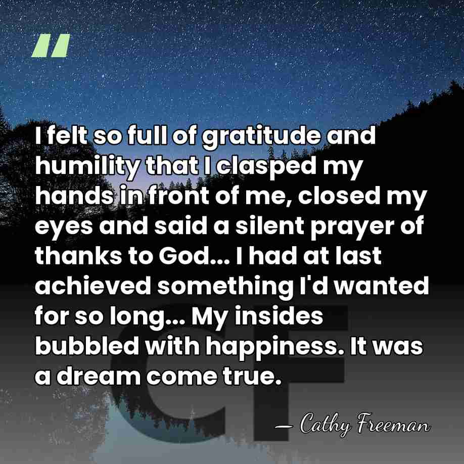 I felt so full of gratitude and humility that I clasped my&hellip; - Cathy Freeman