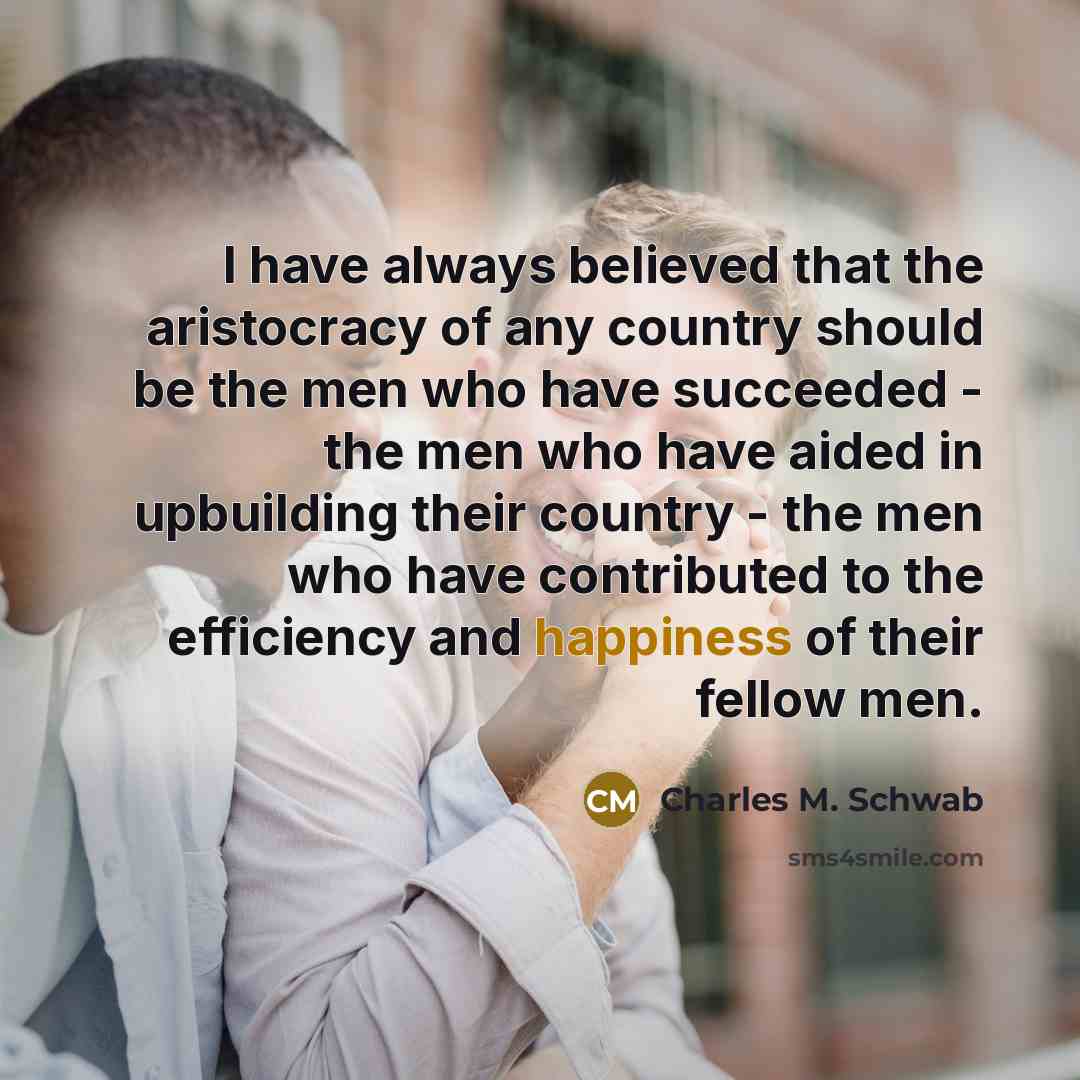 “I have always believed that the aristocracy of any country…” quote by Charles M. Schwab