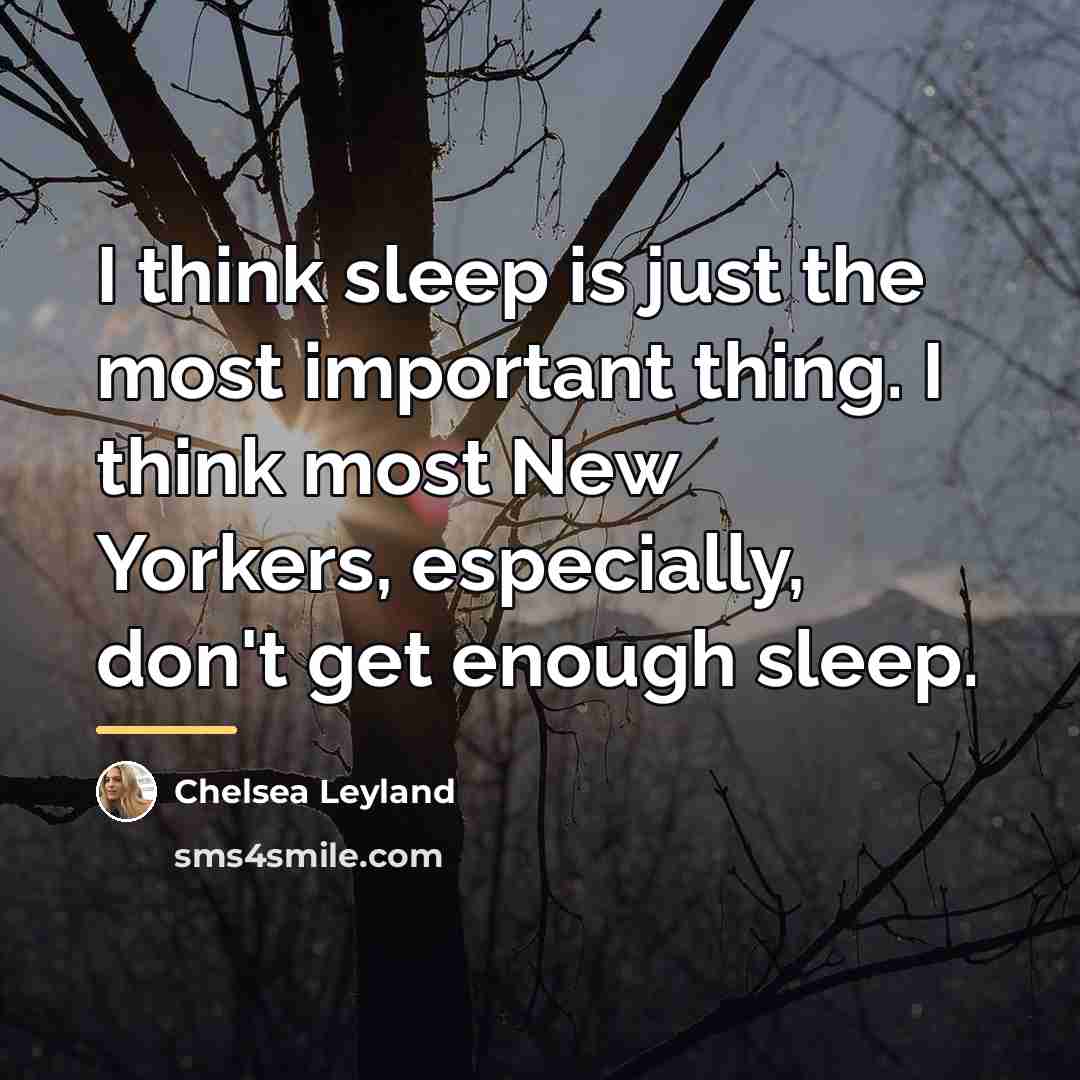 “I think sleep is just the most important thing. I…” quote by Chelsea Leyland