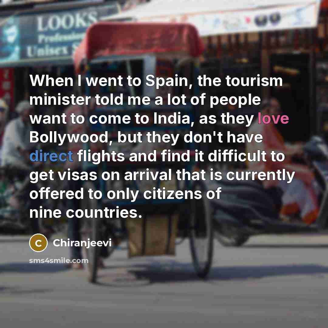 “When I went to Spain, the tourism minister told me…” quote by Chiranjeevi