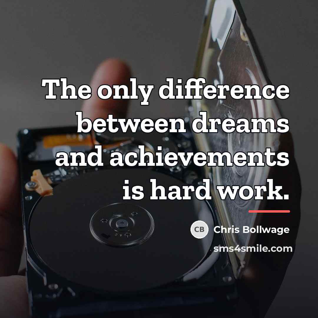 “The only difference between dreams and achievements is hard work.…” quote by Chris Bollwage