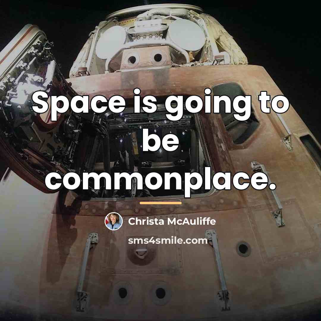 “Space is going to be commonplace.…” quote by Christa McAuliffe