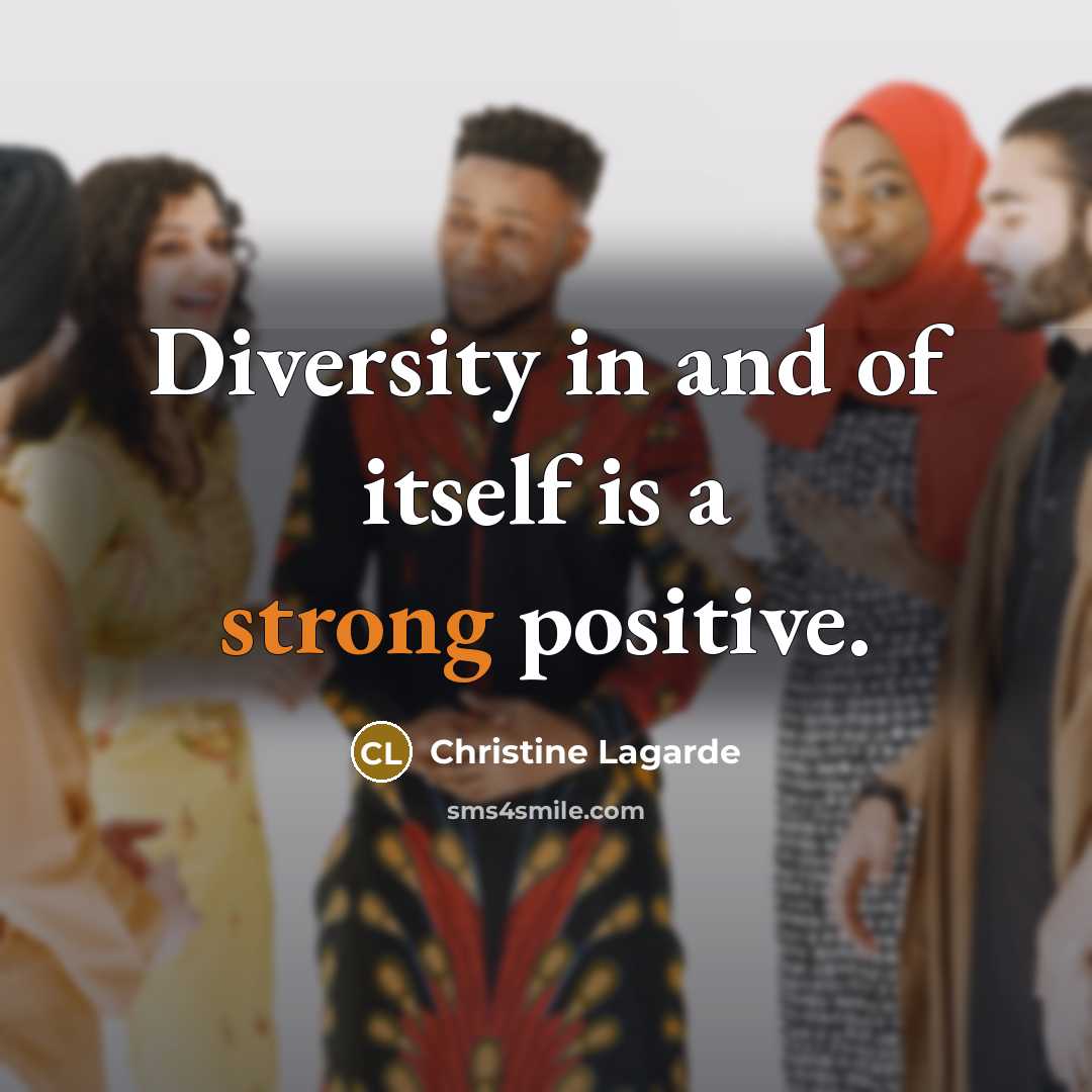 “Diversity in and of itself is a strong positive.…” quote by Christine Lagarde