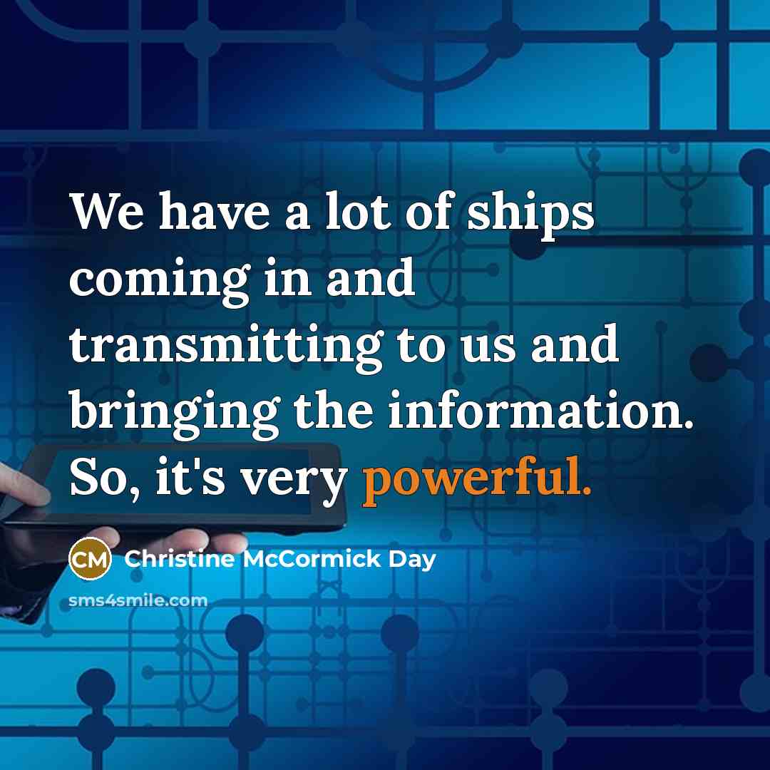 “We have a lot of ships coming in and transmitting…” quote by Christine McCormick Day