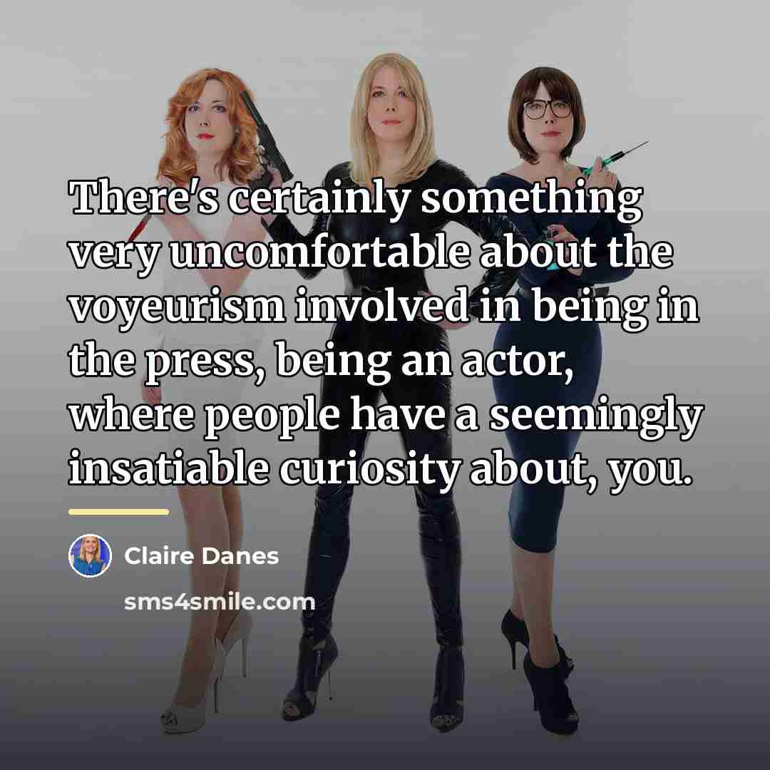 “There's certainly something very uncomfortable about the voyeurism involved in…” quote by Claire Danes