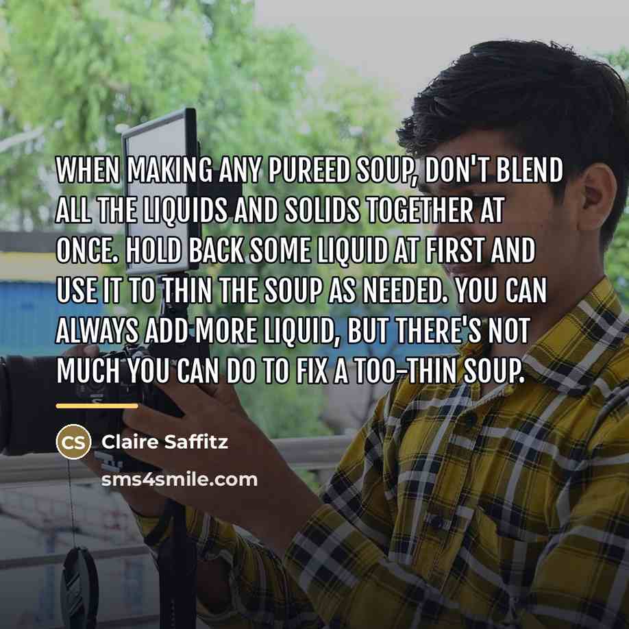 “When making any pureed soup, don't blend all the liquids…” quote by Claire Saffitz