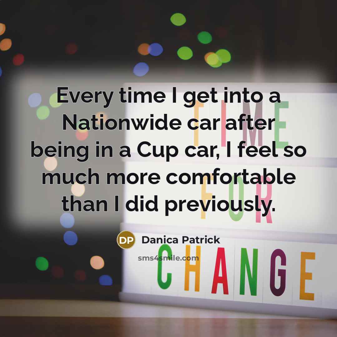 “Every time I get into a Nationwide car after being…” quote by Danica Patrick