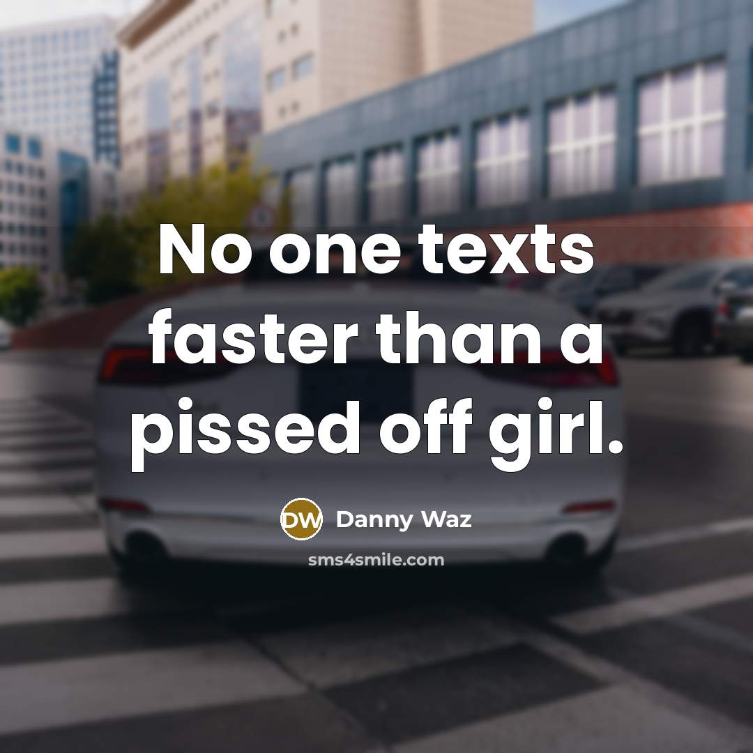 “No one texts faster than a pissed off girl.…” quote by Danny Waz