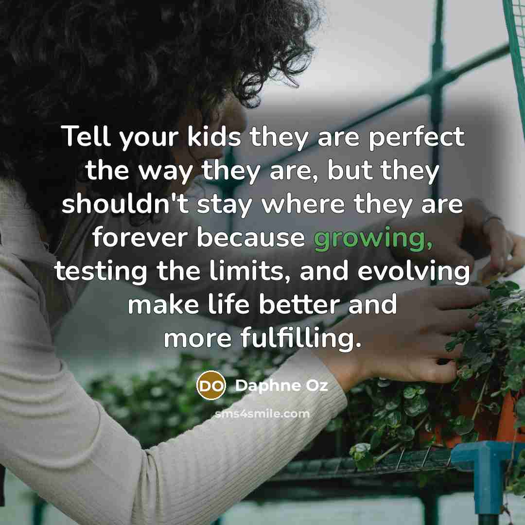 “Tell your kids they are perfect the way they are,…” quote by Daphne Oz