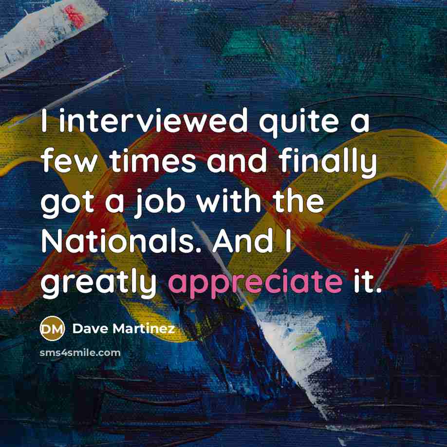 “I interviewed quite a few times and finally got a…” quote by Dave Martinez
