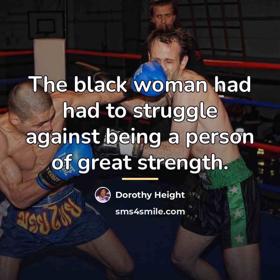 “The black woman had had to struggle against being a…” quote by Dorothy Height