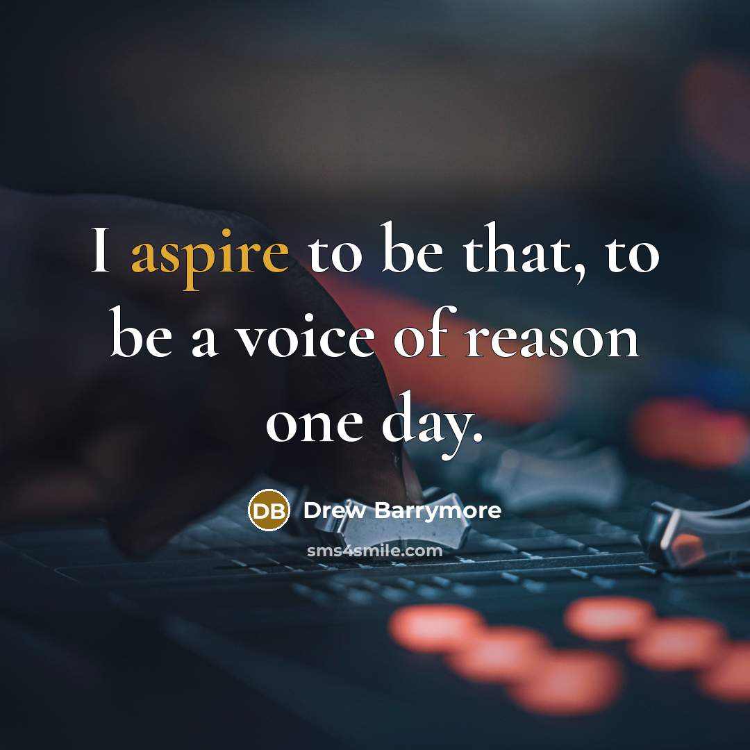 “I aspire to be that, to be a voice of…” quote by Drew Barrymore