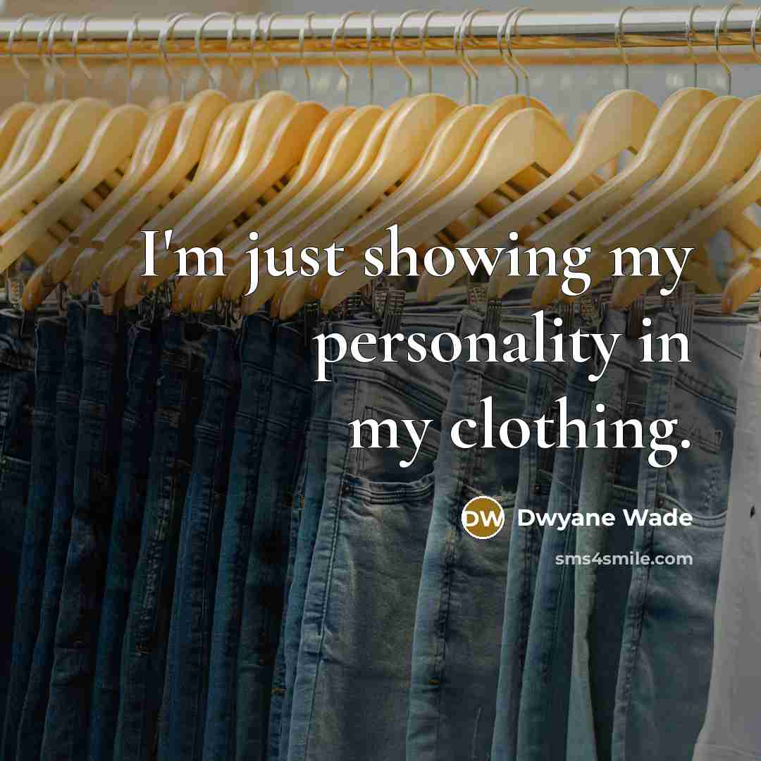 “I'm just showing my personality in my clothing.…” quote by Dwyane Wade