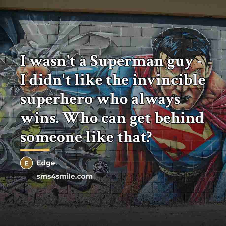“I wasn't a Superman guy - I didn't like the…” quote by Edge