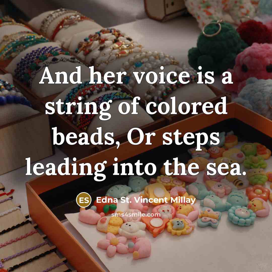 “And her voice is a string of colored beads, Or…” quote by Edna St. Vincent Millay