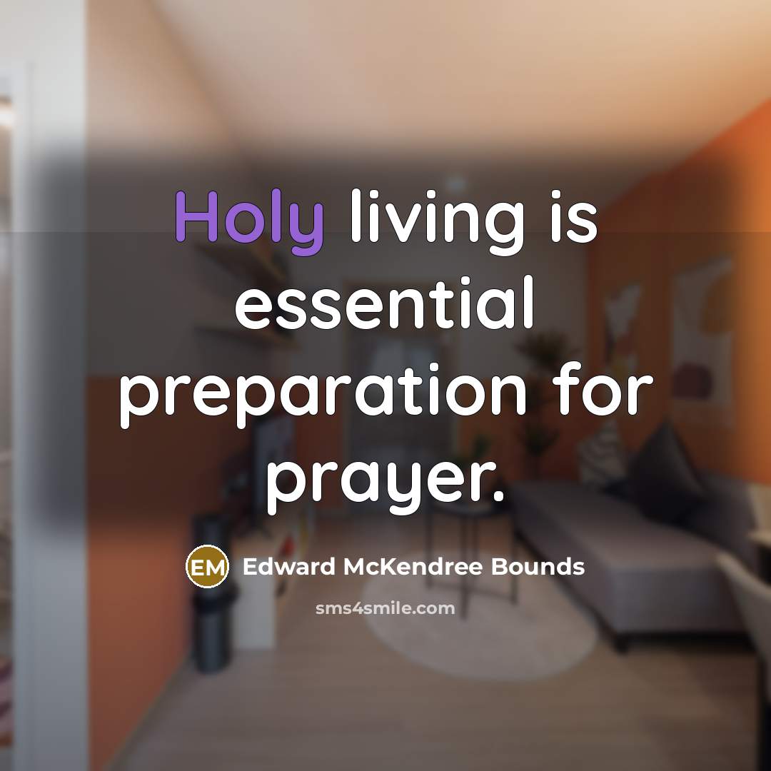 “Holy living is essential preparation for prayer.…” quote by Edward McKendree Bounds